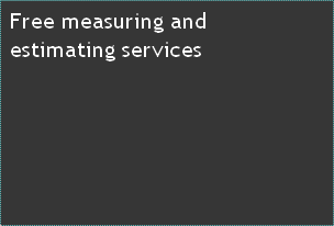 Free measuring and 
estimating services